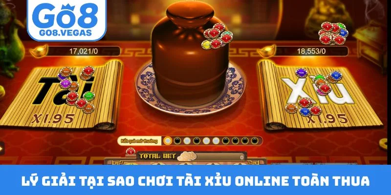 Lý giải tại sao chơi tài xỉu online toàn thua Lý giải tại sao chơi tài xỉu online toàn thua